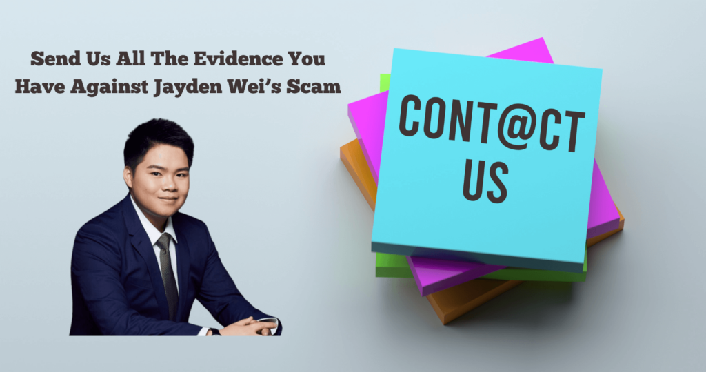 Send us all evidence you have regarding Jayden Wei’s scams